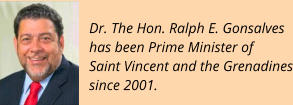 Dr. The Hon. Ralph E. Gonsalveshas been Prime Minister ofSaint Vincent and the Grenadinessince 2001.